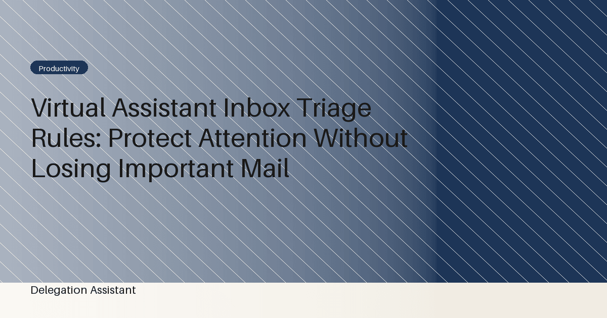 Virtual Assistant Inbox Triage Rules: Protect Attention Without Losing Important Mail