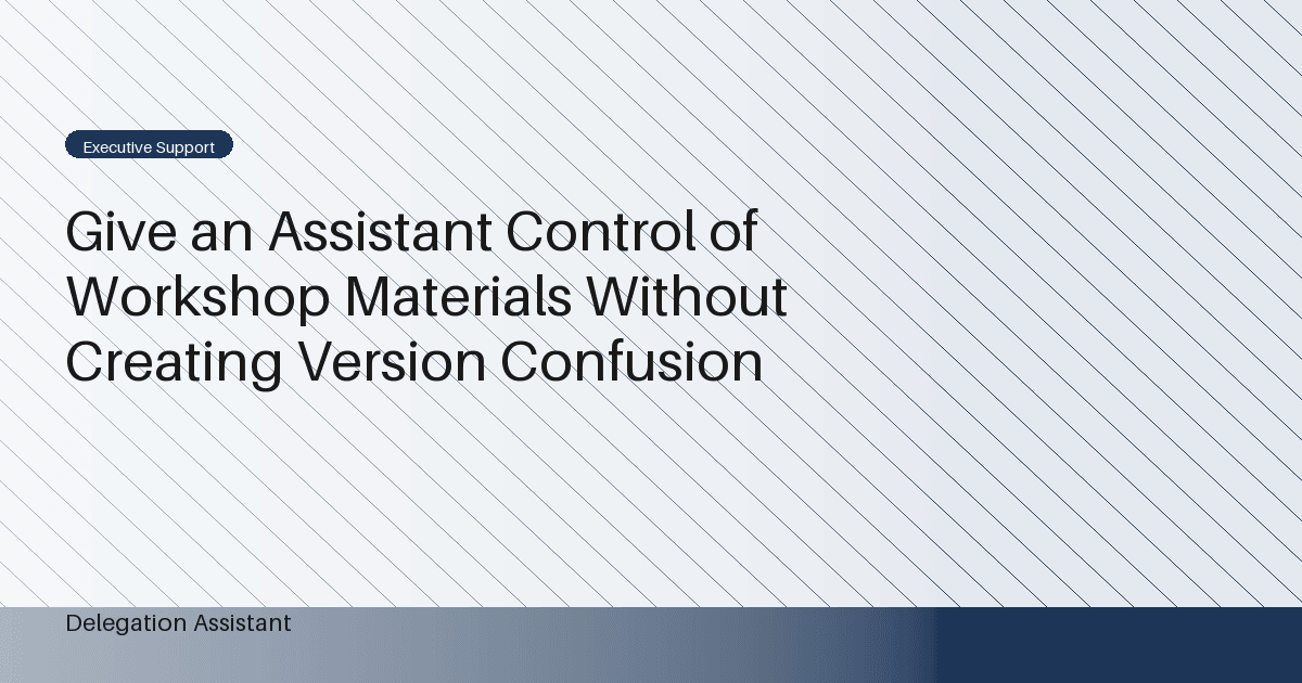 Give an Assistant Control of Workshop Materials Without Creating Version Confusion
