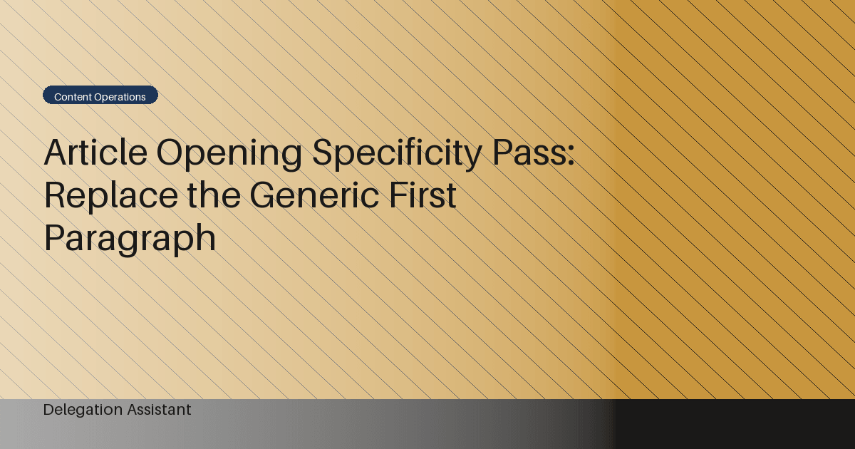 Cover image for article: Article Opening Specificity Pass: Replace the Generic First Paragraph