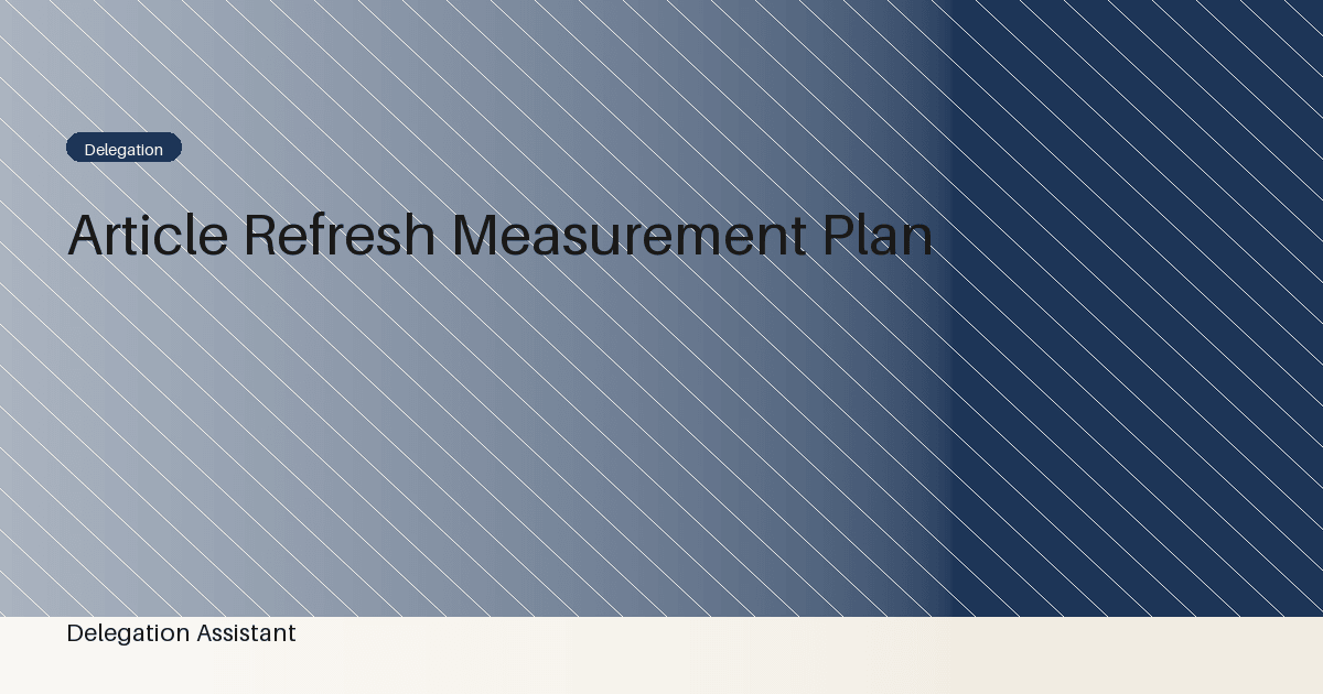 Cover image for article: Article refresh measurement plan: A Practical Operating Guide