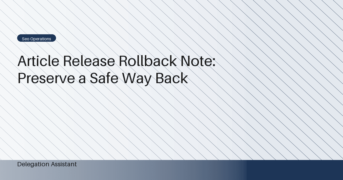Cover image for article: Article Release Rollback Note: Preserve a Safe Way Back