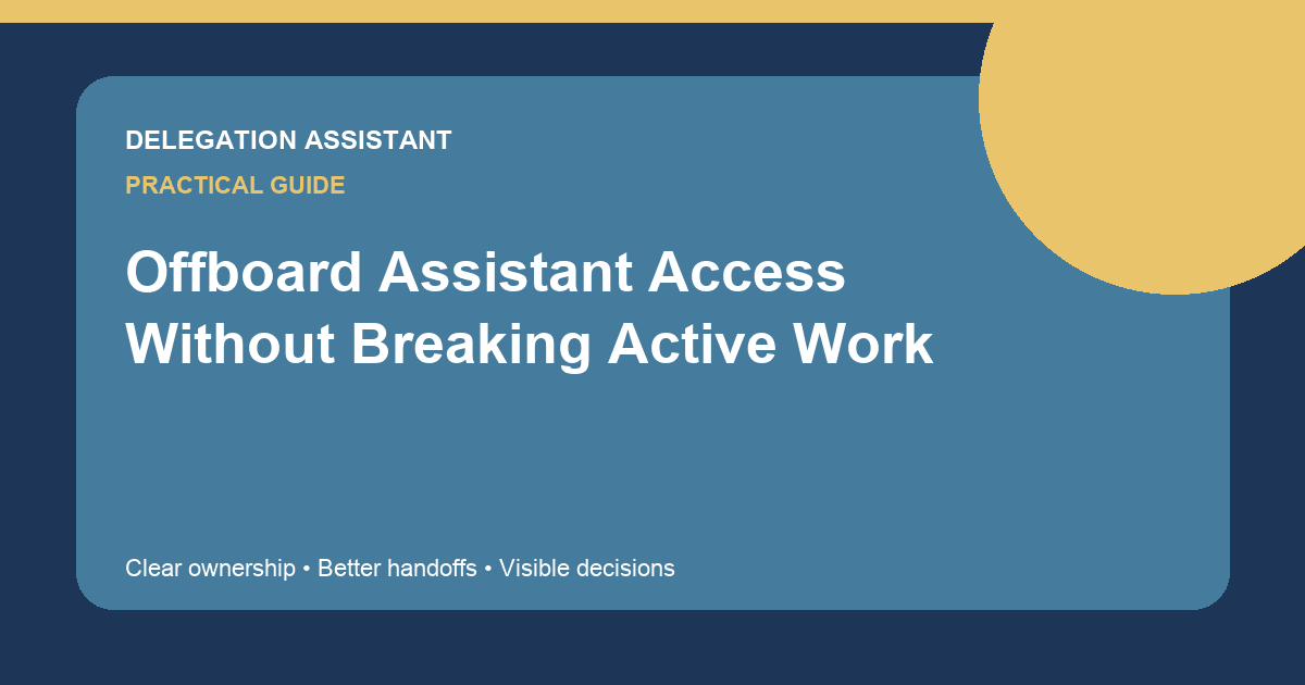 Cover image for article: Offboard Assistant Access Without Breaking Active Work