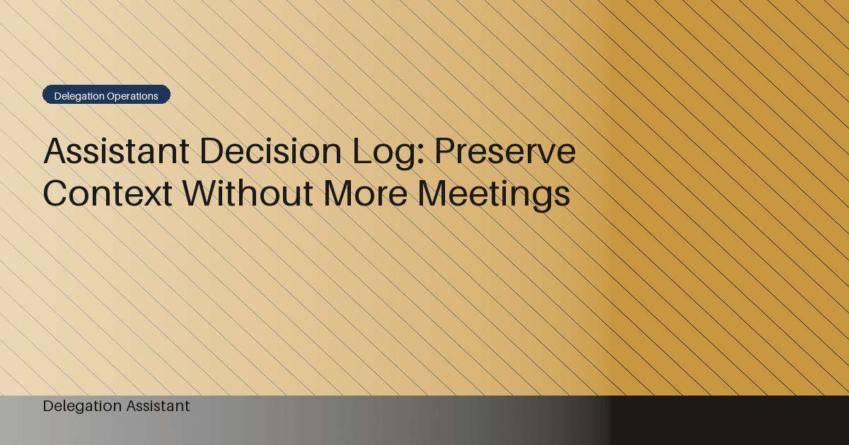 Cover image for article: Assistant Decision Log: Preserve Context Without More Meetings