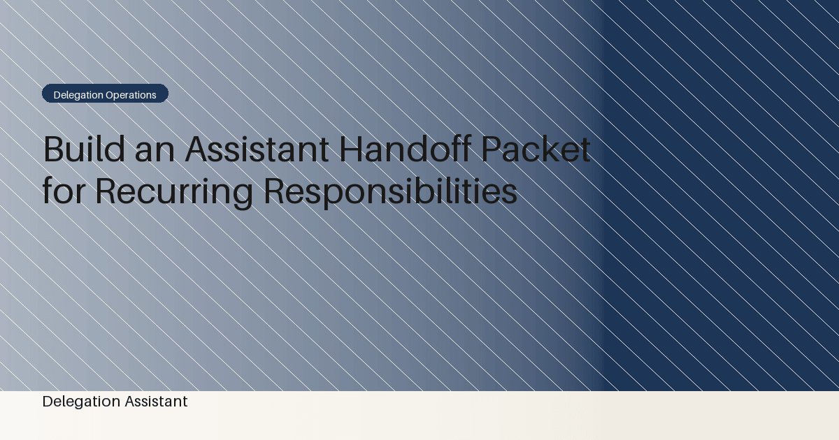 Cover image for article: Build an Assistant Handoff Packet for Recurring Responsibilities