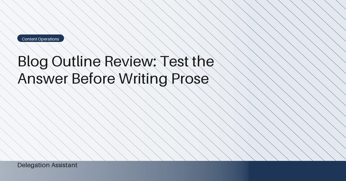 Cover image for article: Blog Outline Review: Test the Answer Before Writing Prose