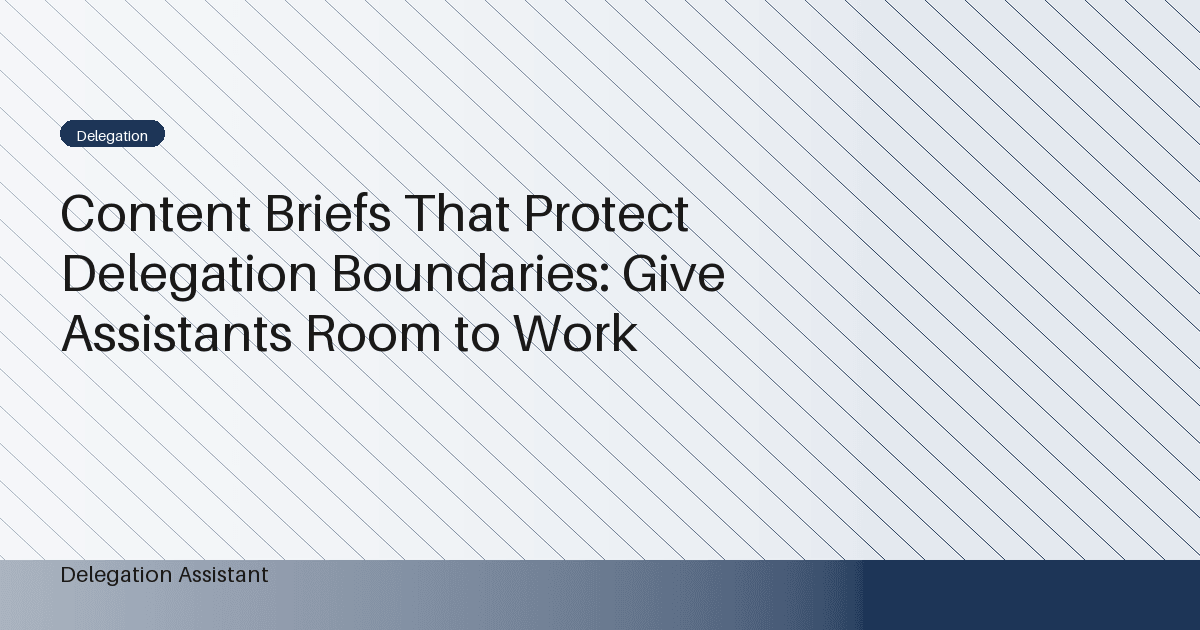 Cover image for article: Content Briefs That Protect Delegation Boundaries: Give Assistants Room to Work