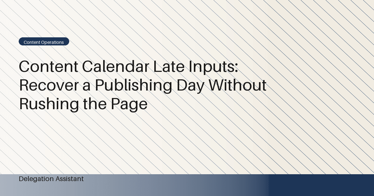 Cover image for article: Content Calendar Late Inputs: Recover a Publishing Day Without Rushing the Page