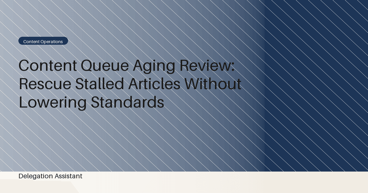 Cover image for article: Content Queue Aging Review: Rescue Stalled Articles Without Lowering Standards