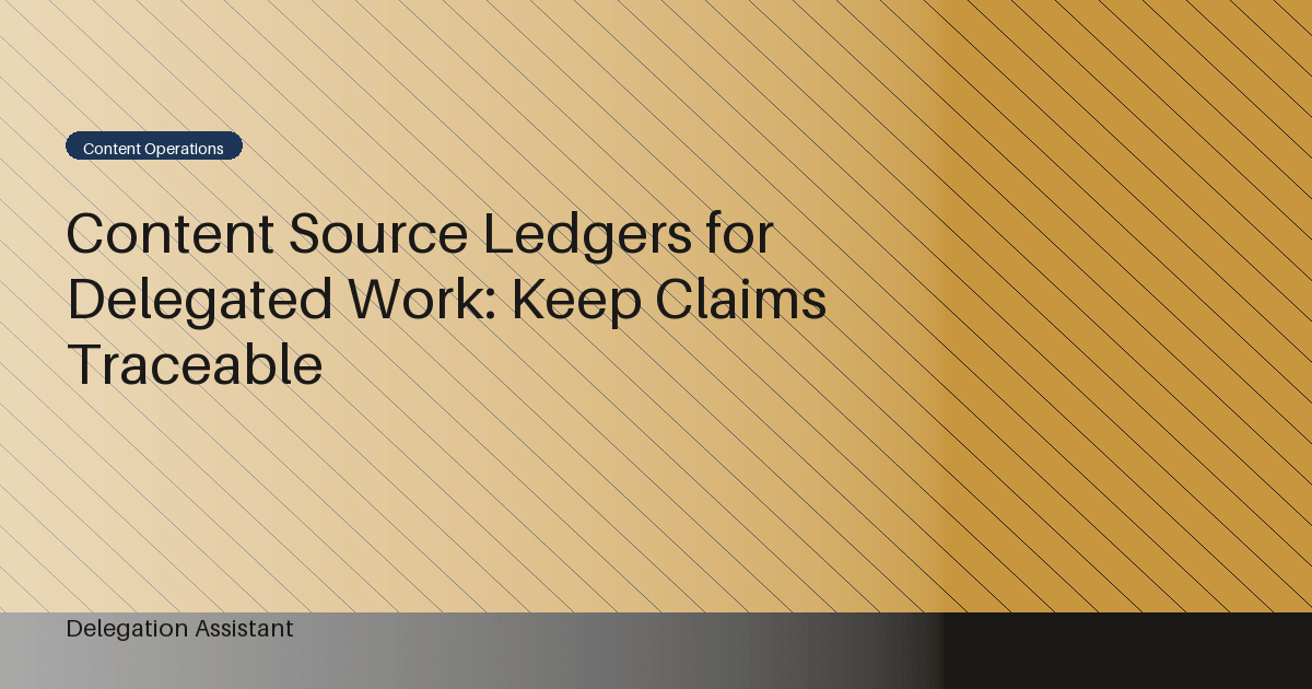 Cover image for article: Content Source Ledgers for Delegated Work: Keep Claims Traceable