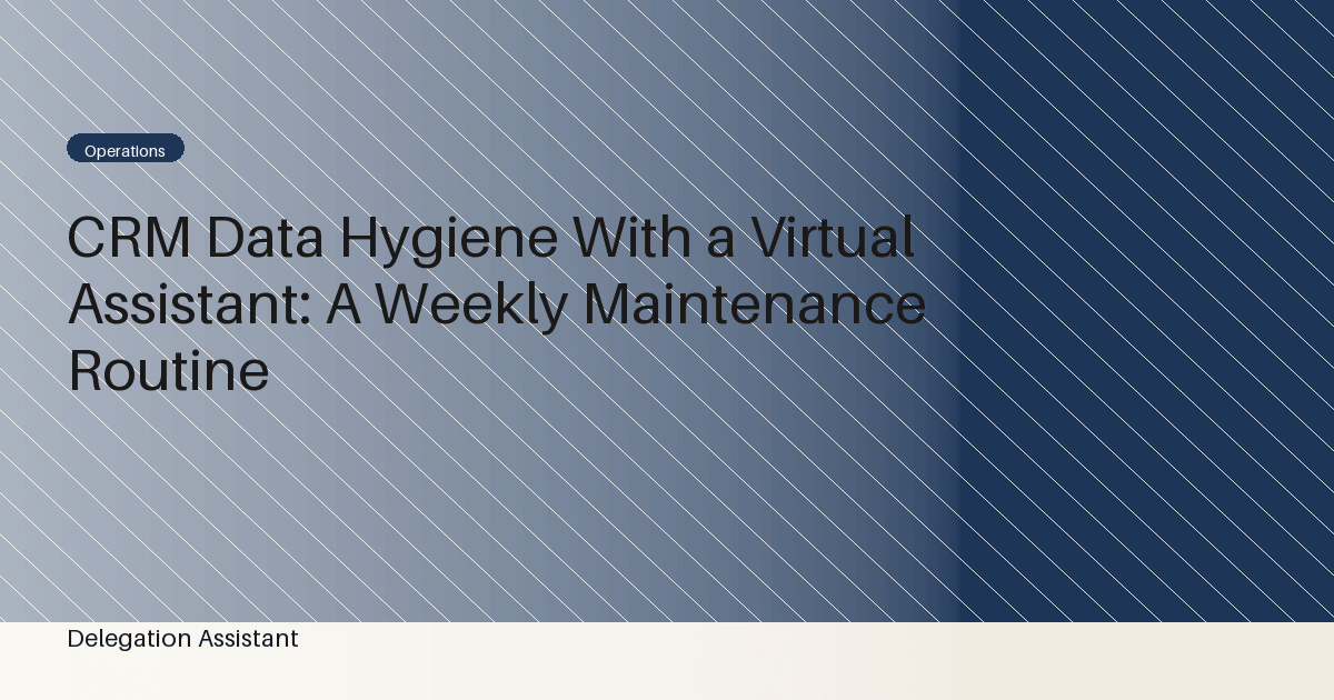 Cover image for article: CRM Data Hygiene With a Virtual Assistant: A Weekly Maintenance Routine