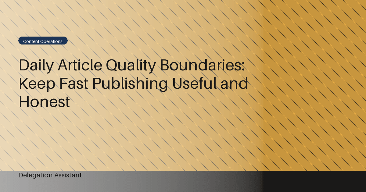 Cover image for article: Daily Article Quality Boundaries: Keep Fast Publishing Useful and Honest