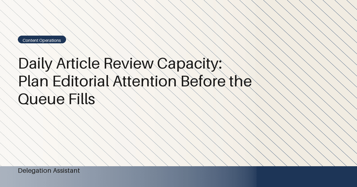 Cover image for article: Daily Article Review Capacity: Plan Editorial Attention Before the Queue Fills