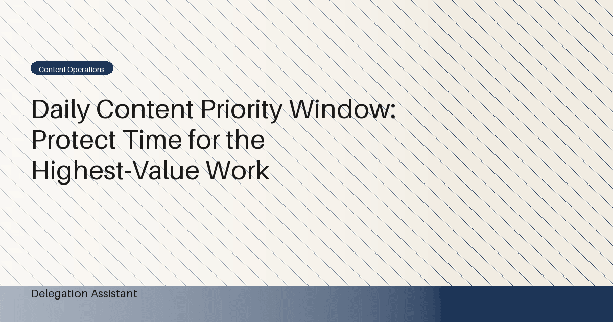 Cover image for article: Daily Content Priority Window: Protect Time for the Highest-Value Work
