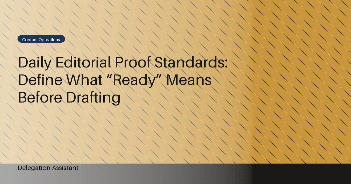 Cover image for article: Daily Editorial Proof Standards: Define What “Ready” Means Before Drafting