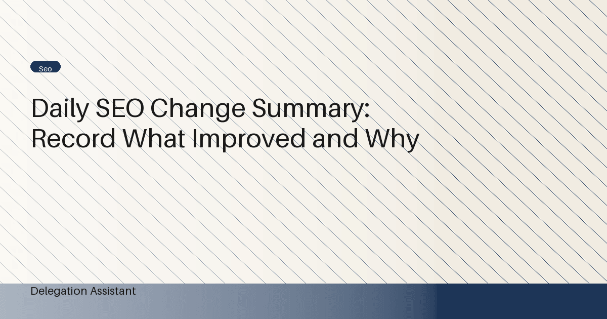Cover image for article: Daily SEO Change Summary: Record What Improved and Why