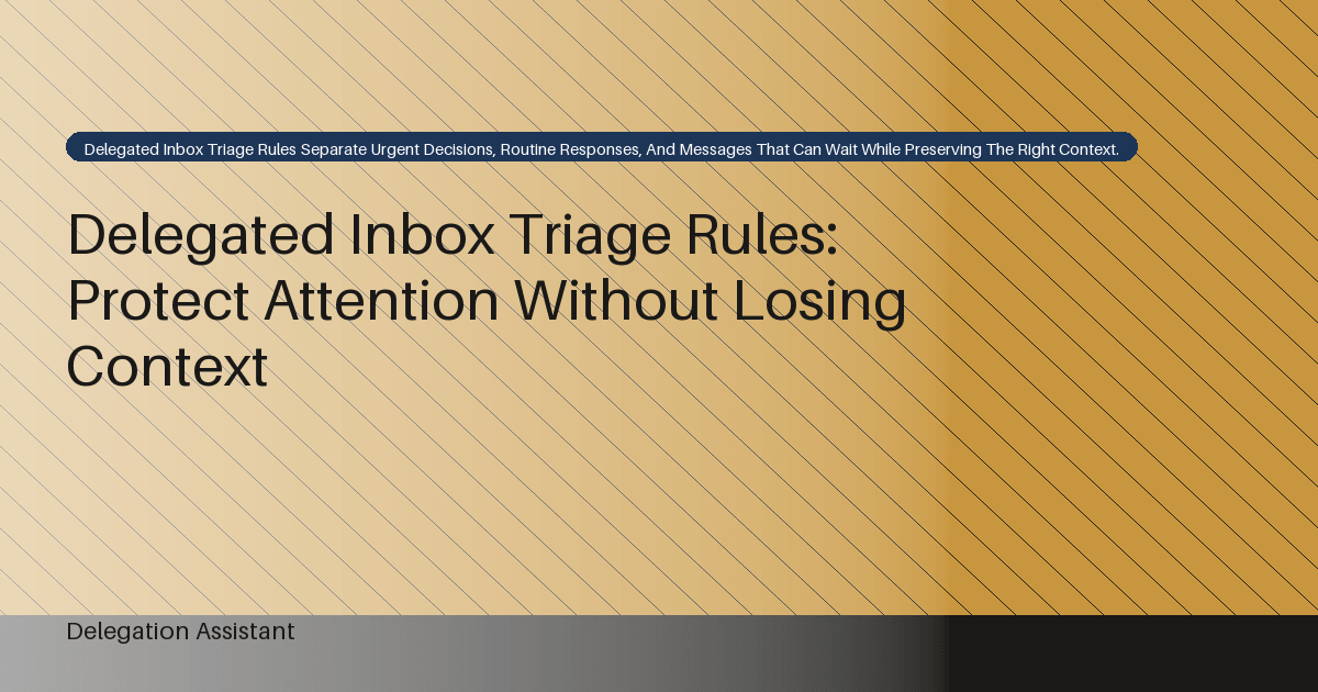 Cover image for article: Delegated Inbox Triage Rules: Protect Attention Without Losing Context
