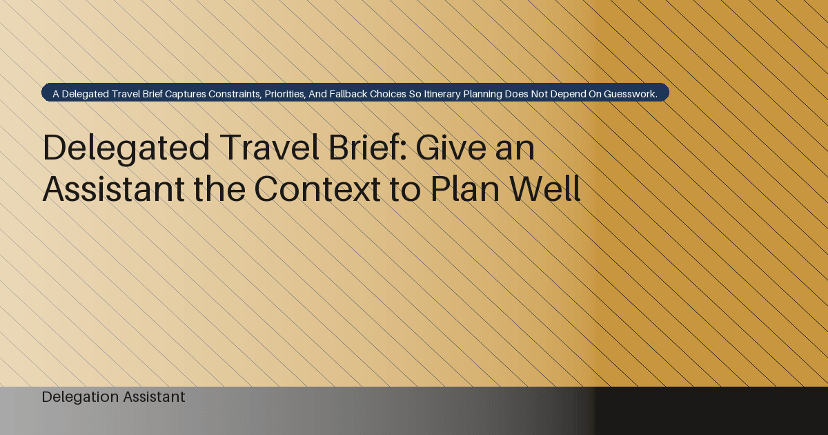 Cover image for article: Delegated Travel Brief: Give an Assistant the Context to Plan Well