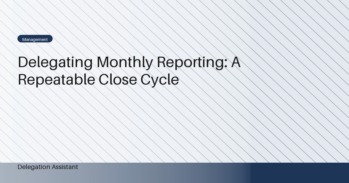 Cover image for article: Delegating Monthly Reporting: A Repeatable Close Cycle