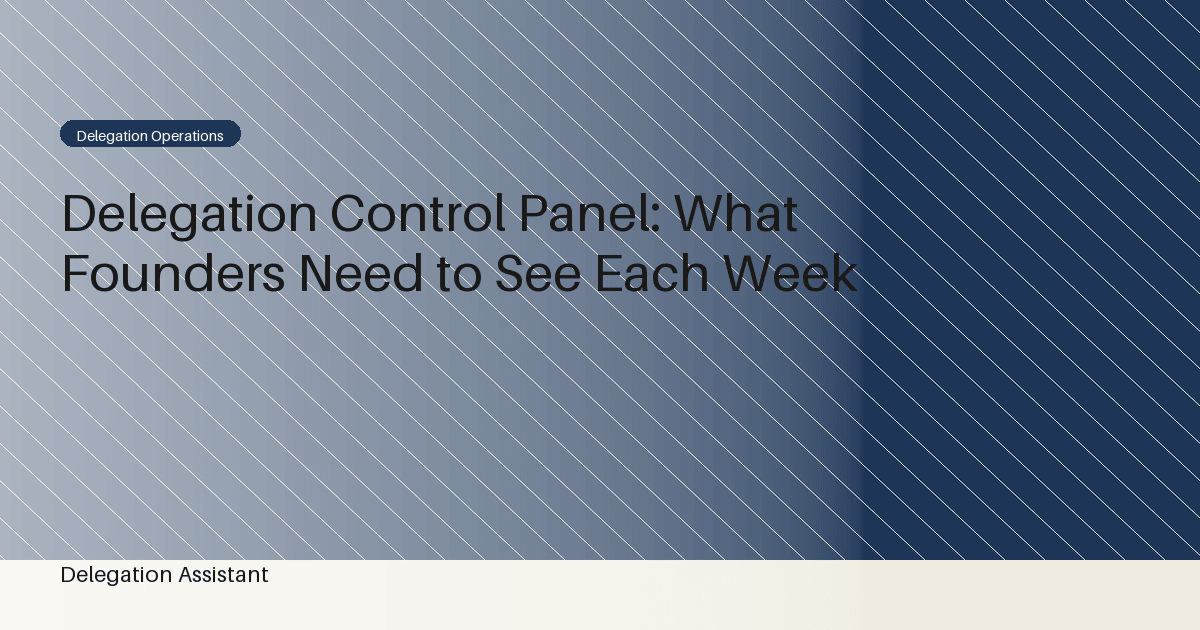 Cover image for article: Delegation Control Panel: What Founders Need to See Each Week