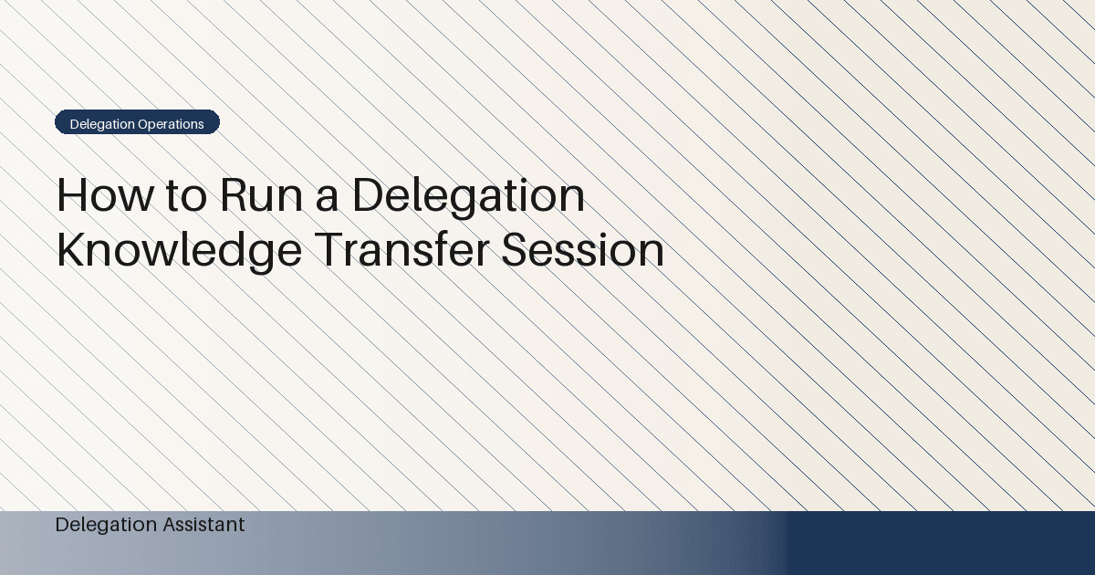 Cover image for article: How to Run a Delegation Knowledge Transfer Session
