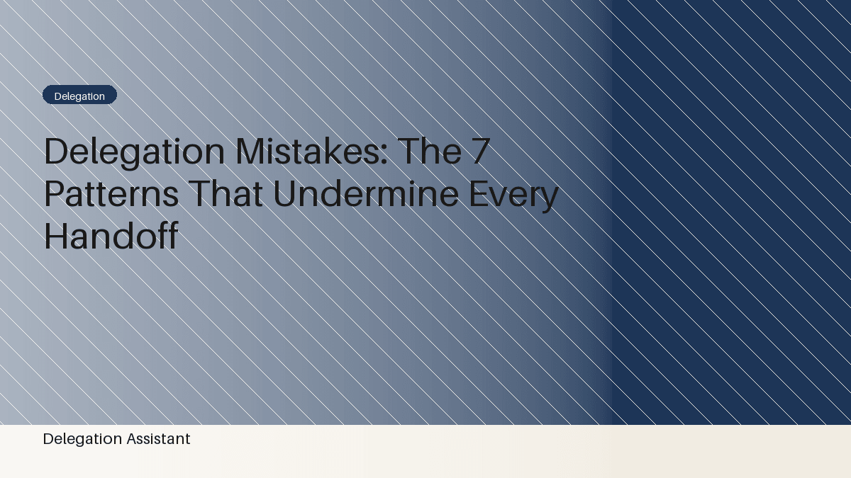 Cover image for article: Delegation Mistakes: The 7 Patterns That Undermine Every Handoff