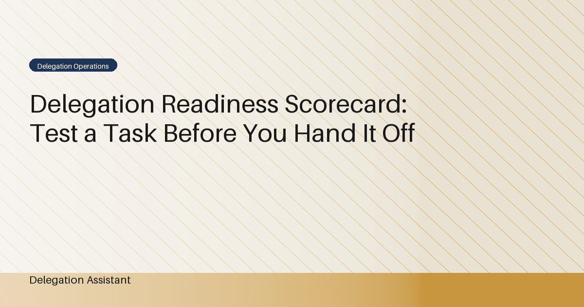 Cover image for article: Delegation Readiness Scorecard: Test a Task Before You Hand It Off