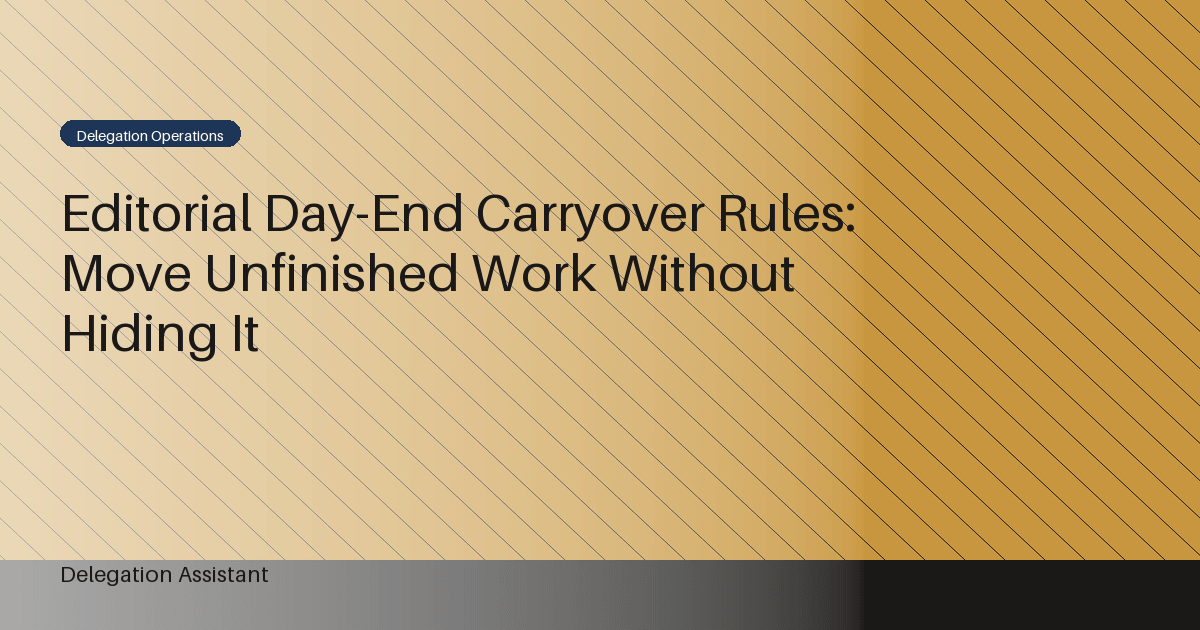 Cover image for article: Editorial Day-End Carryover Rules: Move Unfinished Work Without Hiding It