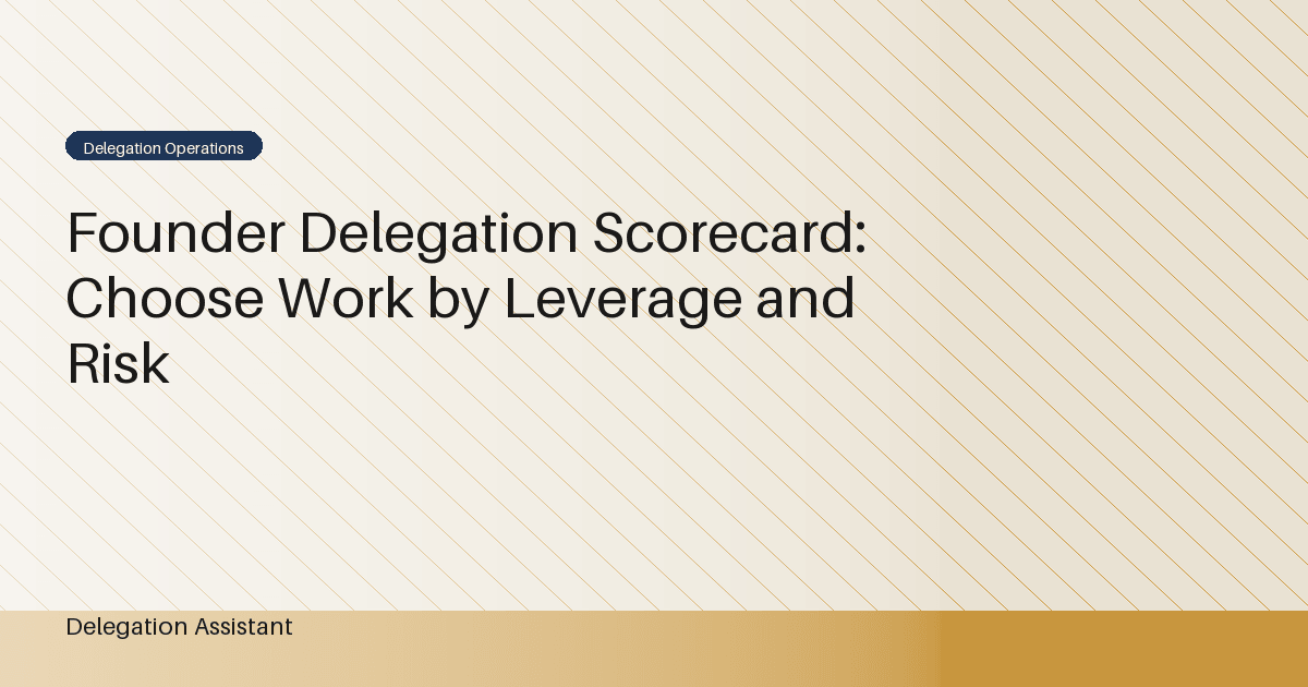 Cover image for article: Founder Delegation Scorecard: Choose Work by Leverage and Risk