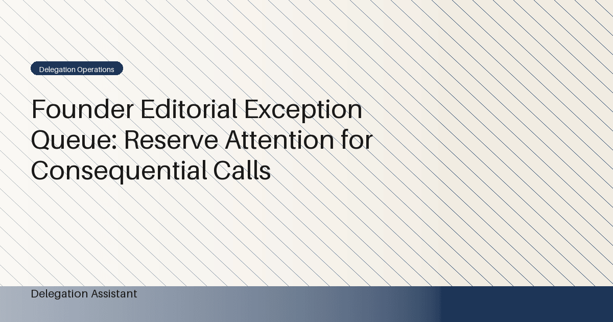 Cover image for article: Founder Editorial Exception Queue: Reserve Attention for Consequential Calls
