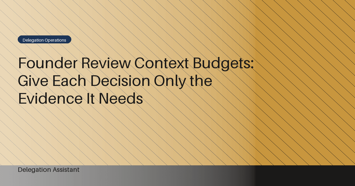 Cover image for article: Founder Review Context Budgets: Give Each Decision Only the Evidence It Needs