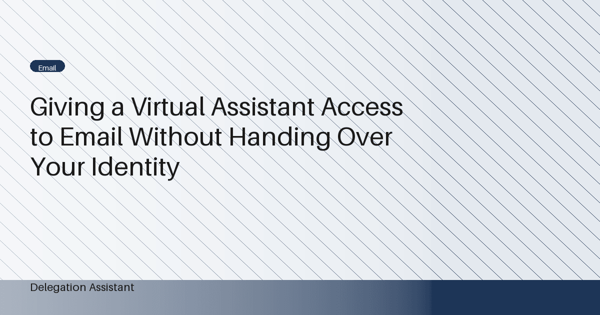 Cover image for article: Giving a Virtual Assistant Access to Email Without Handing Over Your Identity