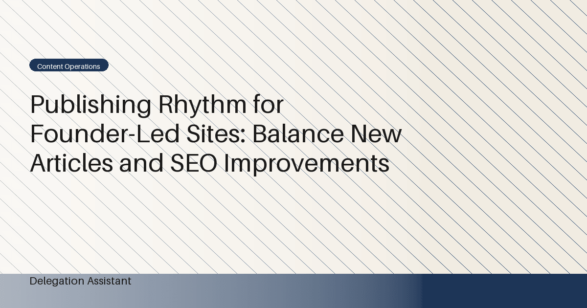 Cover image for article: Publishing Rhythm for Founder-Led Sites: Balance New Articles and SEO Improvements