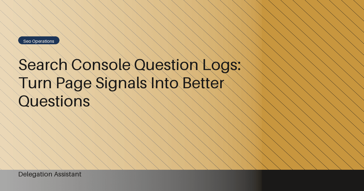 Cover image for article: Search Console Question Logs: Turn Page Signals Into Better Questions
