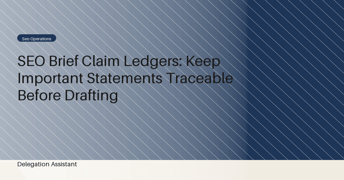 Cover image for article: SEO Brief Claim Ledgers: Keep Important Statements Traceable Before Drafting