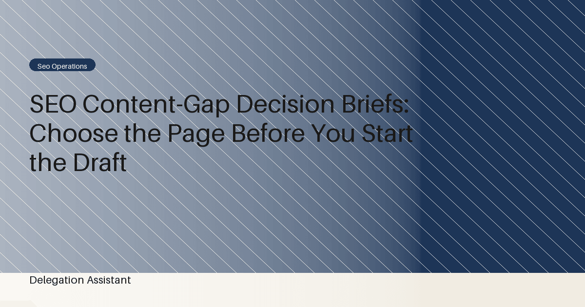 Cover image for article: SEO Content-Gap Decision Briefs: Choose the Page Before You Start the Draft