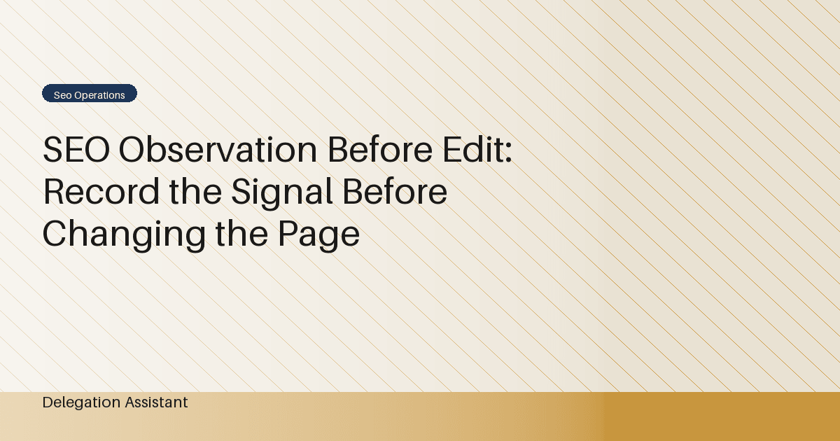 Cover image for article: SEO Observation Before Edit: Record the Signal Before Changing the Page