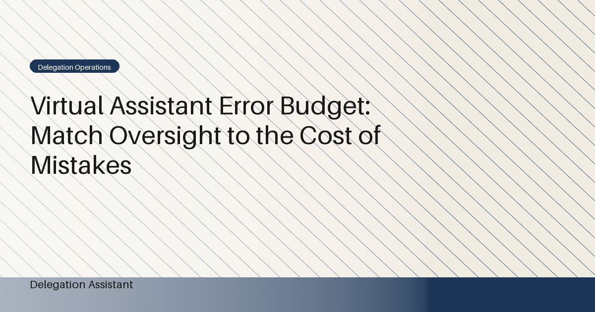 Cover image for article: Virtual Assistant Error Budget: Match Oversight to the Cost of Mistakes
