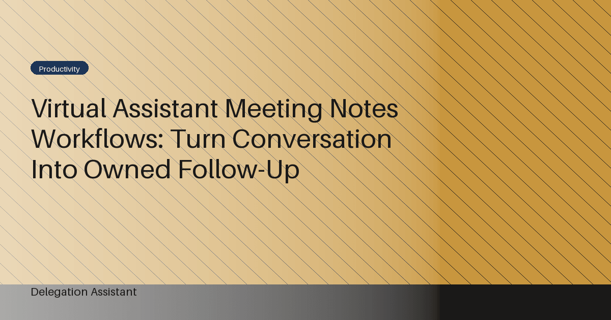 Cover image for article: Virtual Assistant Meeting Notes Workflows: Turn Conversation Into Owned Follow-Up