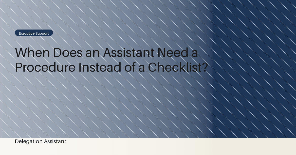 When Does an Assistant Need a Procedure Instead of a Checklist?