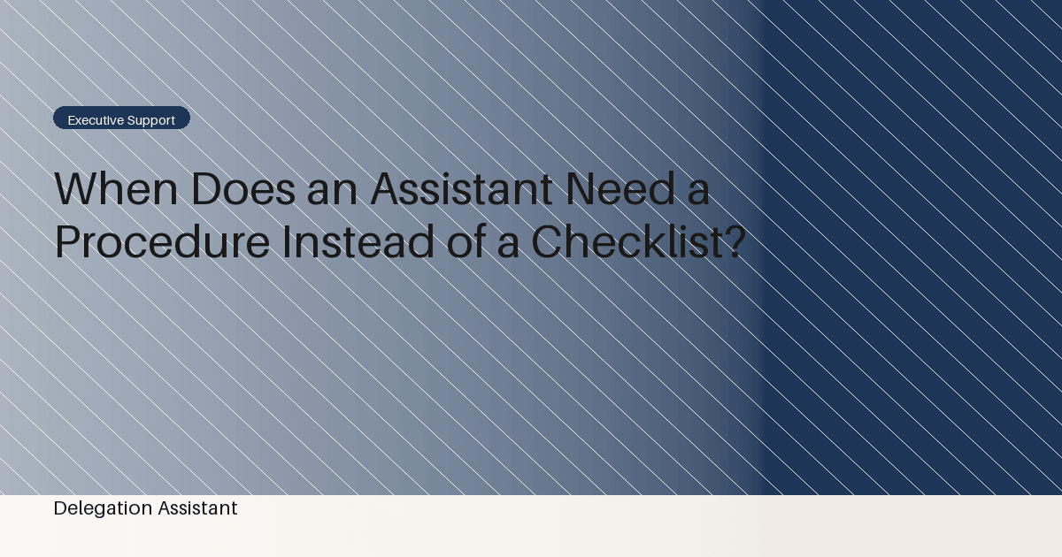 When Does an Assistant Need a Procedure Instead of a Checklist?