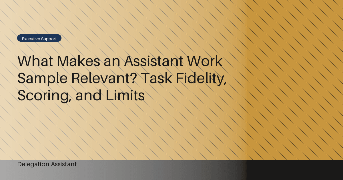 What Makes an Assistant Work Sample Relevant? Task Fidelity, Scoring, and Limits
