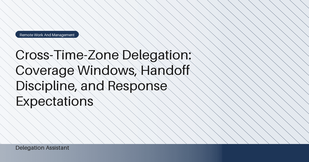 DelegationAssistant research visual about cross-time-zone delegation coverage windows and handoff discipline