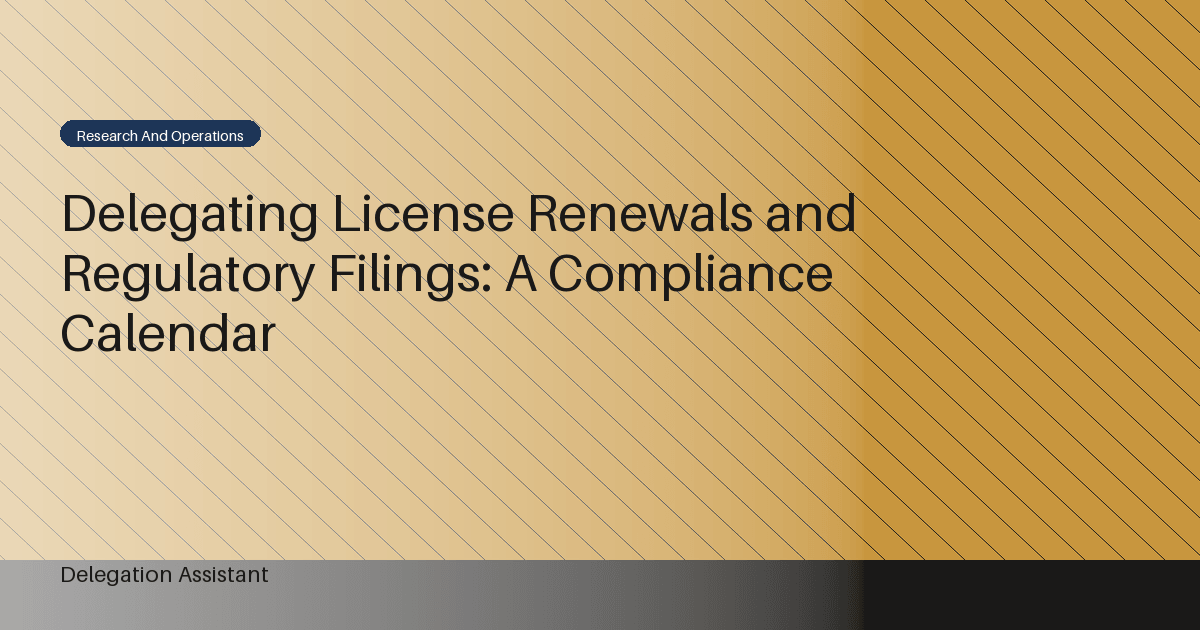 DelegationAssistant research visual about a delegated compliance calendar for license renewals and regulatory filings