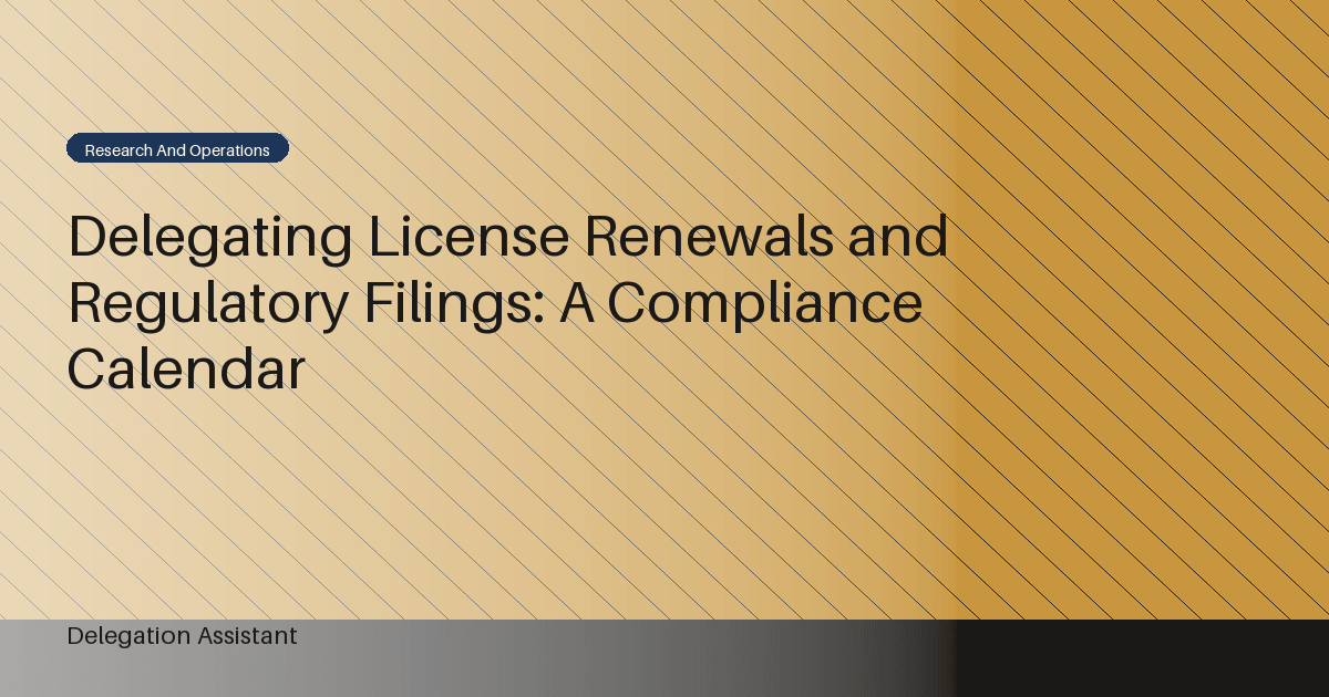 DelegationAssistant research visual about a delegated compliance calendar for license renewals and regulatory filings