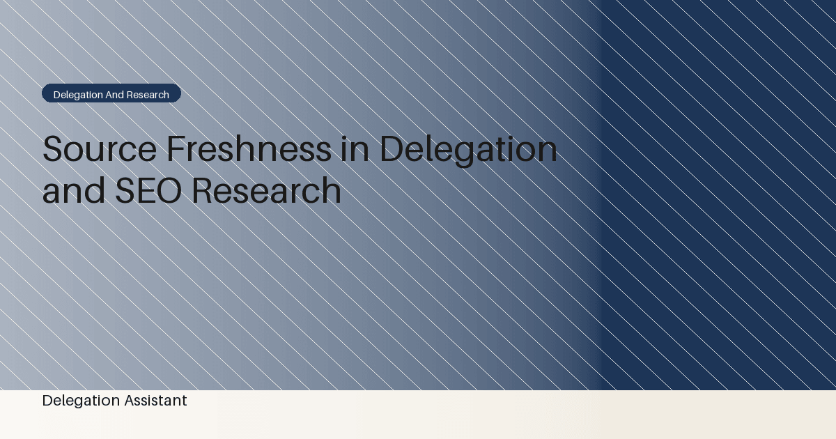 Research illustration about when does source freshness matter for an article about delegation and seo improvement?