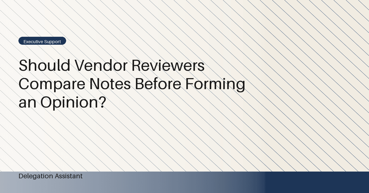 Should Vendor Reviewers Compare Notes Before Forming an Opinion?