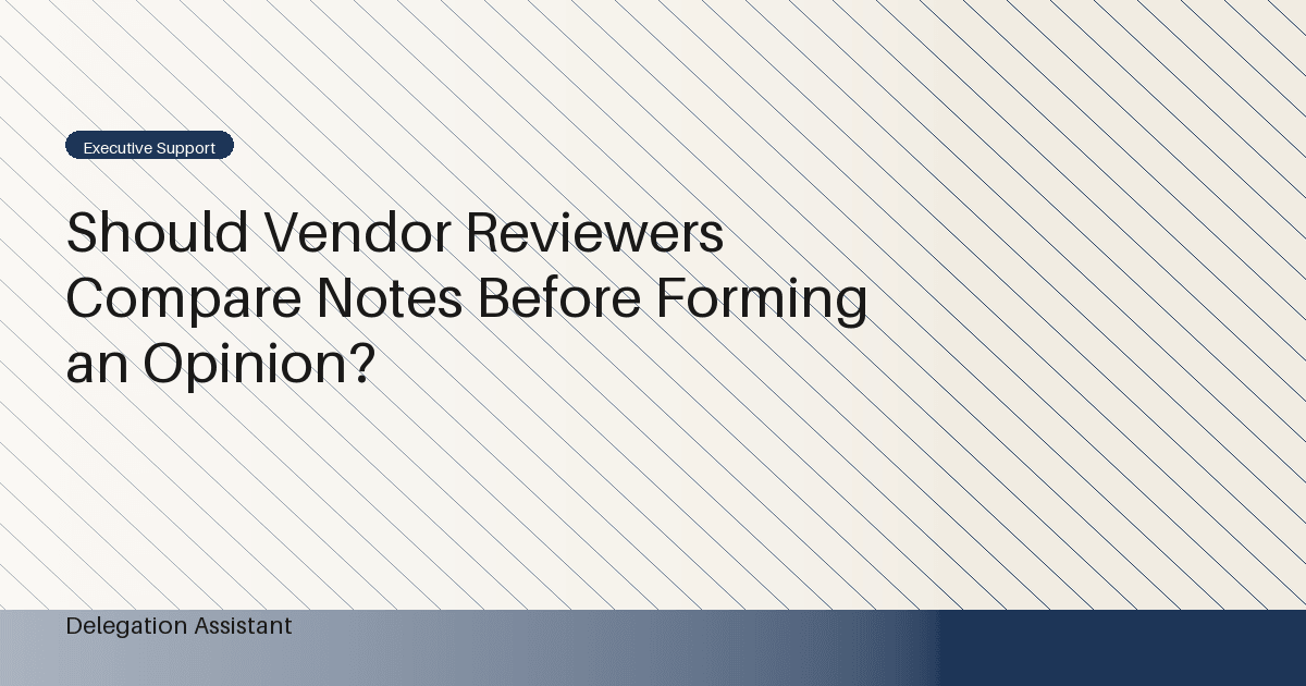 Should Vendor Reviewers Compare Notes Before Forming an Opinion?