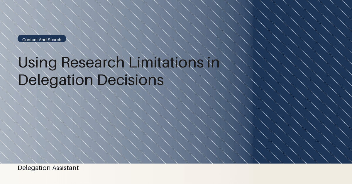 Research illustration about how should limitations change a delegation decision instead of appearing as a final disclaimer?