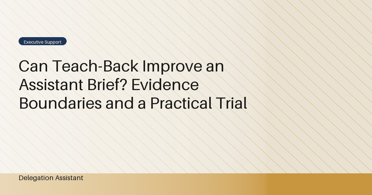 Can Teach-Back Improve an Assistant Brief? Evidence Boundaries and a Practical Trial