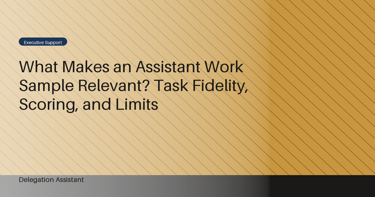 What Makes an Assistant Work Sample Relevant? Task Fidelity, Scoring, and Limits